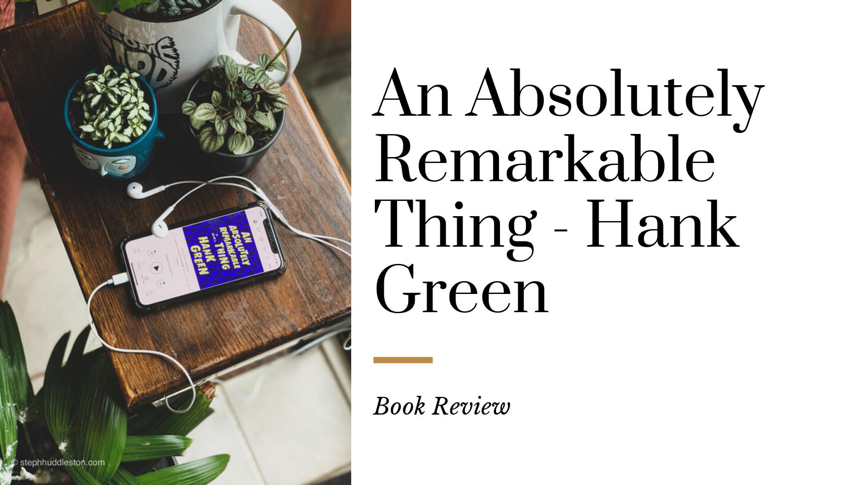 An Absolutely Remarkable Thing – Hank Green – Steph Huddleston